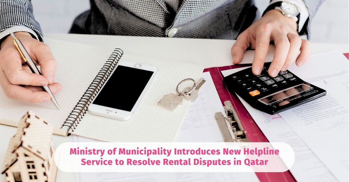 Ministry of Municipality Introduces New Helpline Service to Resolve Rental Disputes in Qatar