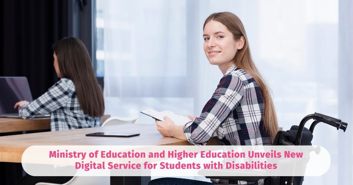 Ministry of Education and Higher Education Unveils New Digital Service for Students with Disabilities